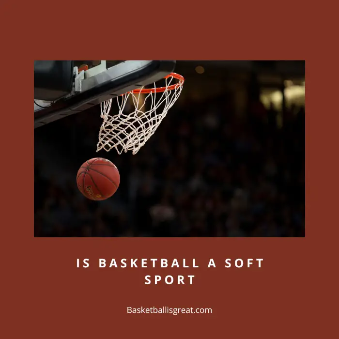 Is Basketball a Soft Sport?