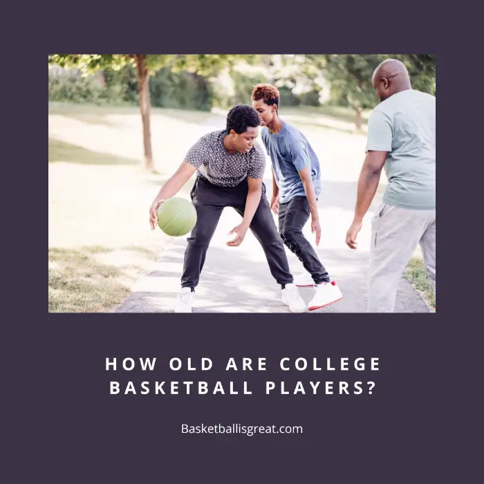 How Old Are College Basketball Players?