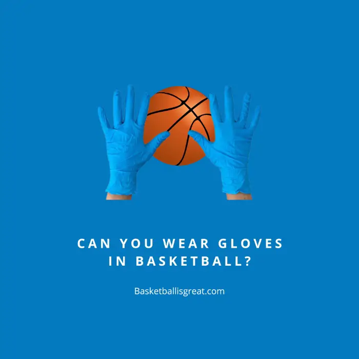 Can You Wear Gloves In Basketball?