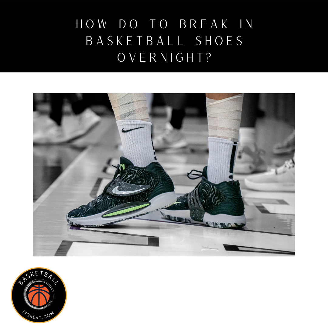 How To Break in Basketball Shoes Overnight? 