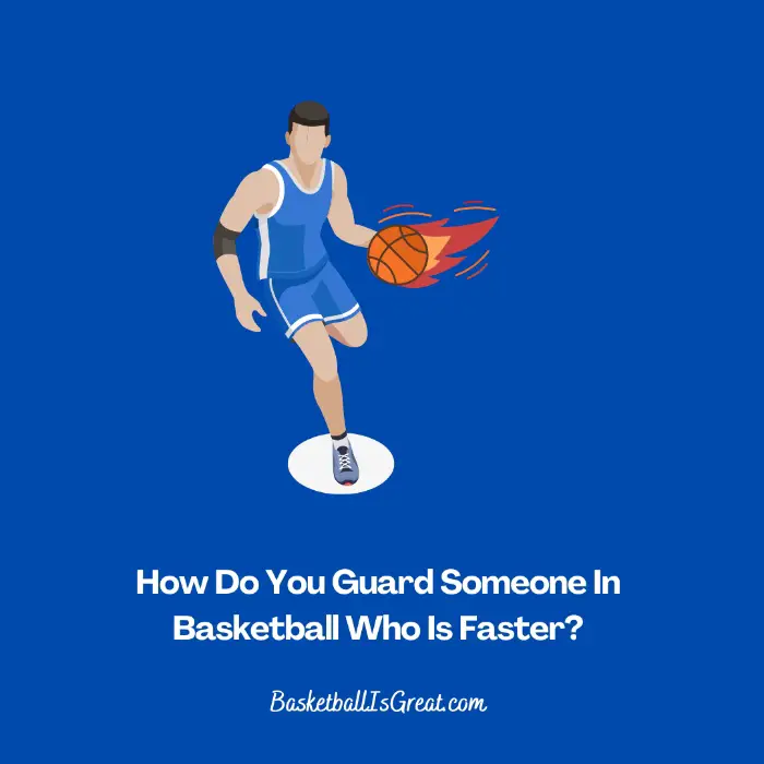 How Do You Guard Someone In Basketball Who Is Faster?