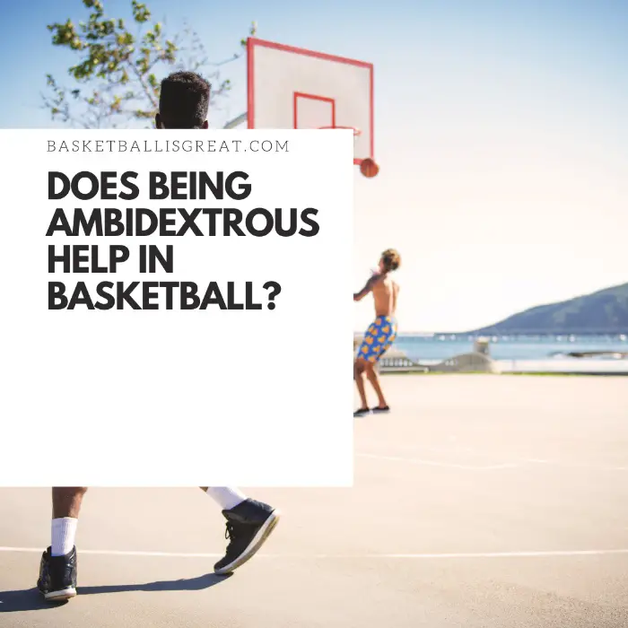 Does Being Ambidextrous Help In Basketball?