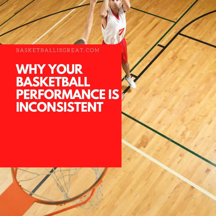 Why Your Basketball Performance Is Inconsistent