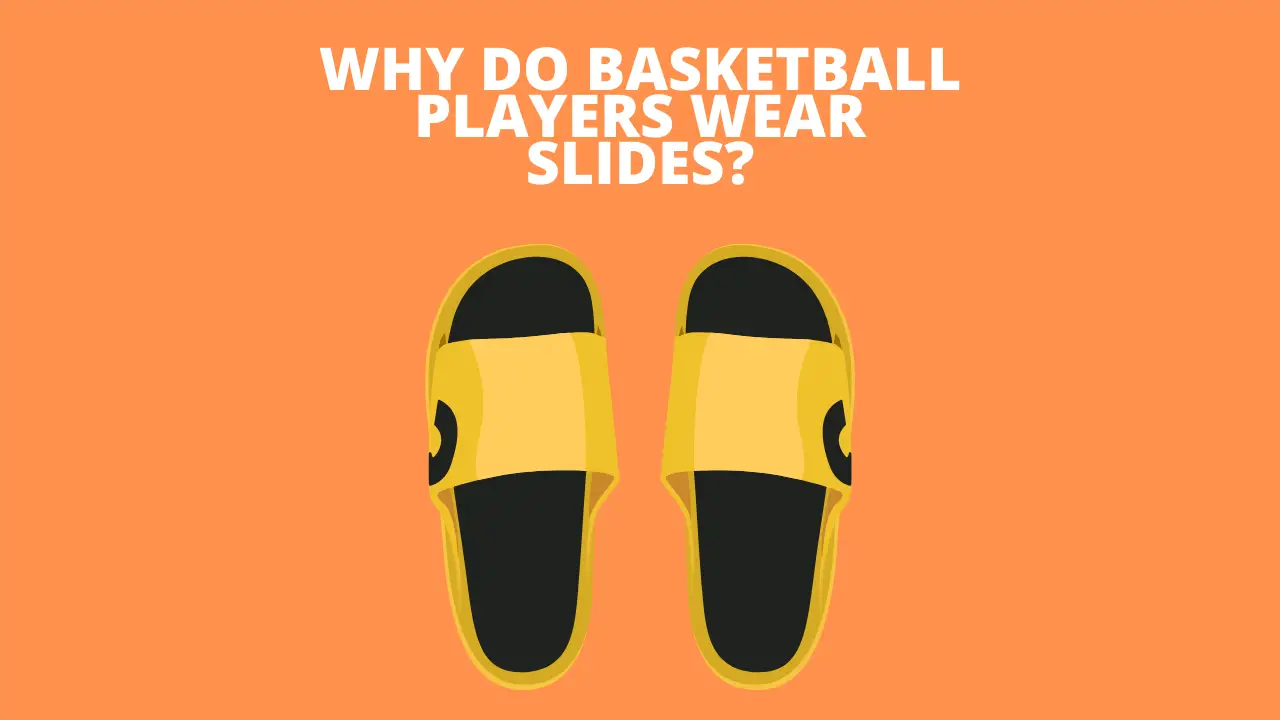Why Do Basketball Players Wear Slides?