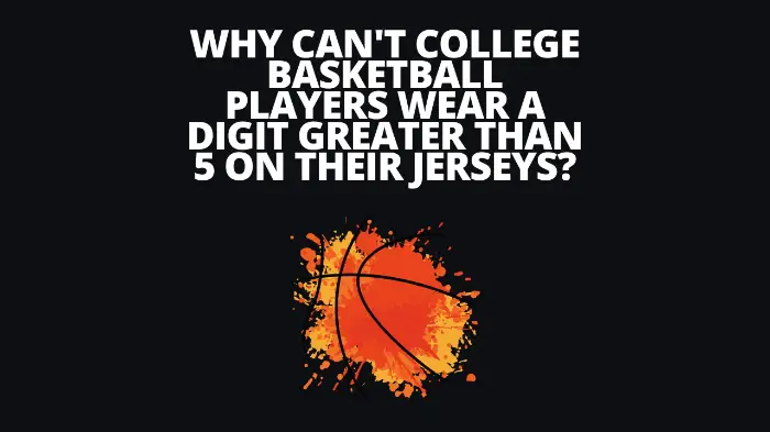 Why Can’t College Basketball Players Wear a Digit Greater Than 5 On Their Jerseys?