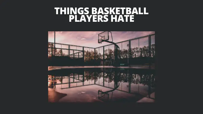 Things Basketball Players Hate