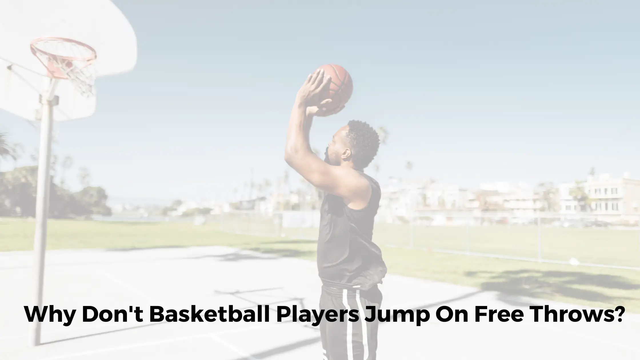 Why Don’t Basketball Players Jump On Free Throws?